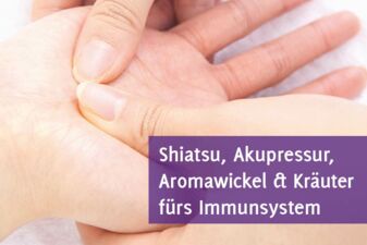 Behandelnde Hände - Shiatsu, Akupressur, Aromawickel & Kräuter fürs Immunsystem